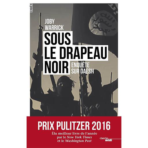 Sous le drapeau noir - Enquête sur Daesh