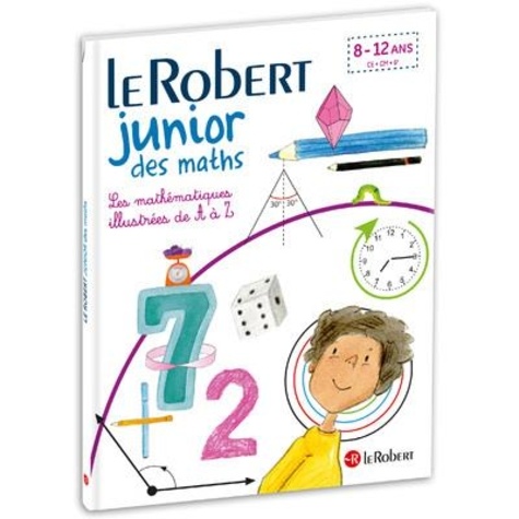 Le Robert Junior des maths  - Les mathématiques illustrées de A à Z