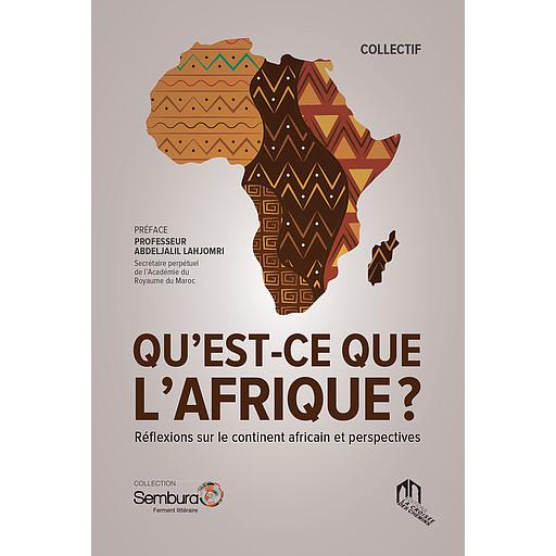 QU’EST-CE QUE L’AFRIQUE? RÉFLEXIONS SUR LE CONTINENT AFRICAIN ET PERSPECTIVES