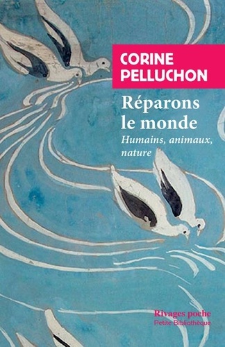 Réparons le monde  - Humains, animaux, nature