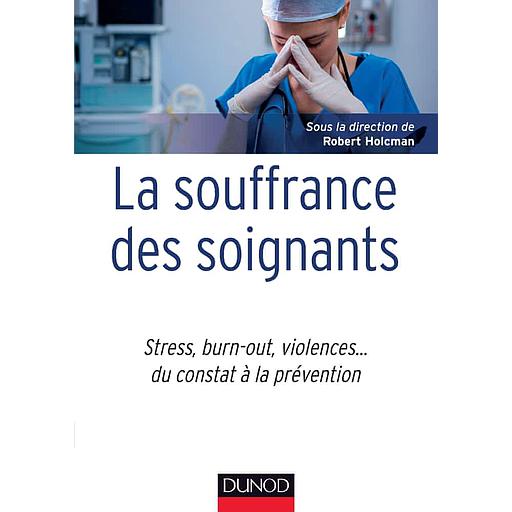 La souffrance des soignants  - Stress, burn out, violences... du constat à la prévention