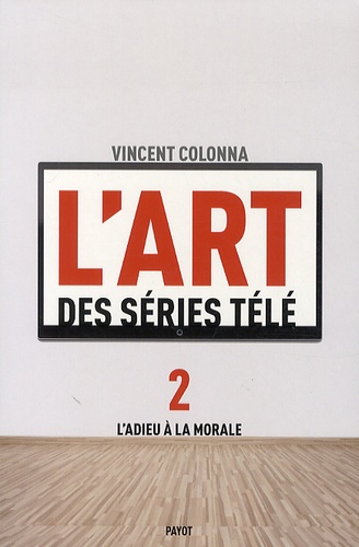 L'art des séries télé  - Tome 2, L'adieu à la morale