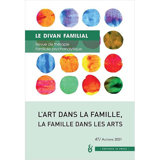 Le divan familial N° 47, automne 2021 - L'art dans la famille, la famille dans les arts