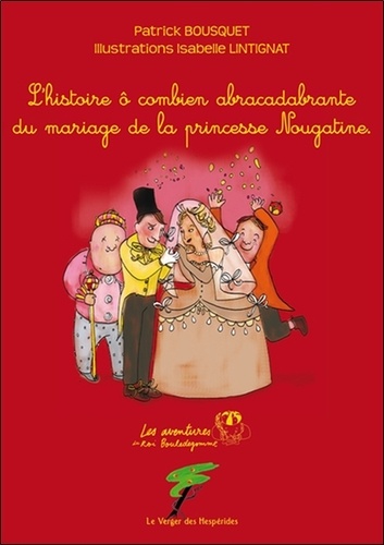 L'histoire ô combien abracadabrante du mariage de la princesse Nougatine