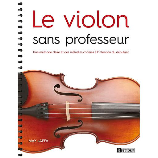 Le violon sans professeur  - Une méthode claire et des mélodies choisies à l'intention du débutant