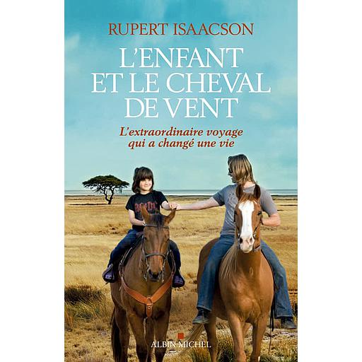 L'enfant et le cheval de vent  - L'extraordinaire voyage qui a changé une vie