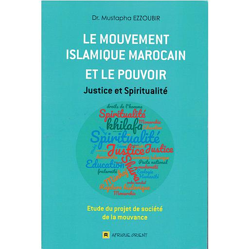 Le Mouvement islamique marocain et le pouvoir : étude du projet de société de la mouvance Justice et spiritualité