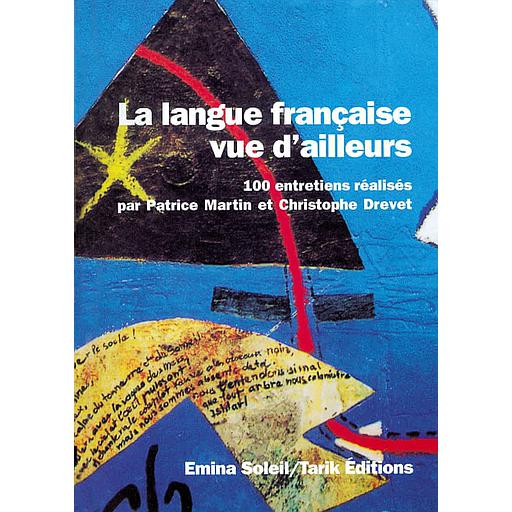 La langue française vue d'ailleurs. 100 entretiens