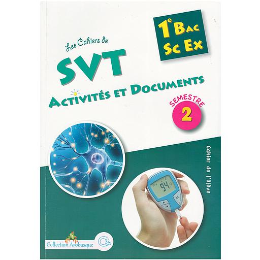 Collection Arobasque Les Cahiers de SVT Activités et Documents 1BAC SC EX 2 Semestre
