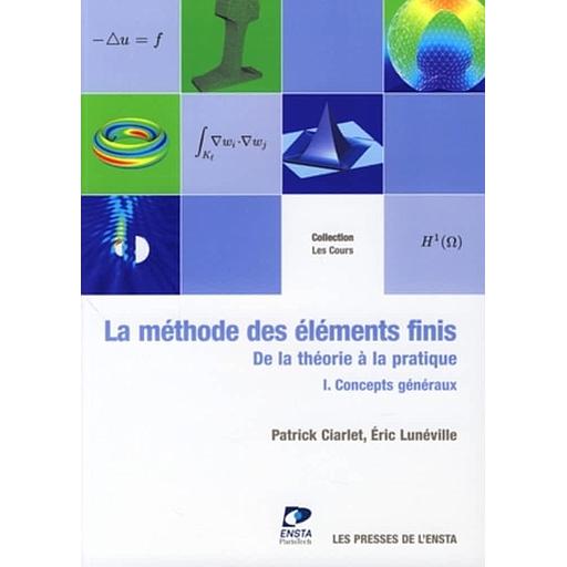 La méthode des éléments finis : de la théorie à la pratique  - Tome 1, Concepts généraux