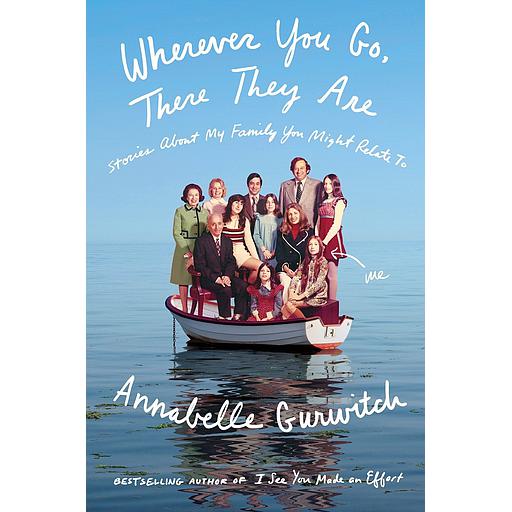 Wherever You Go, There They Are