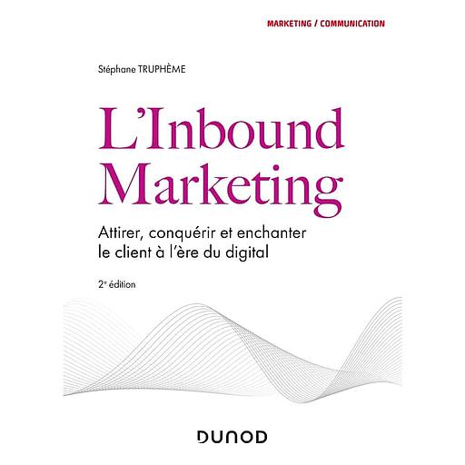 L'inbound marketing  - Attirer, conquérir et enchanter le client à l'ère du digital