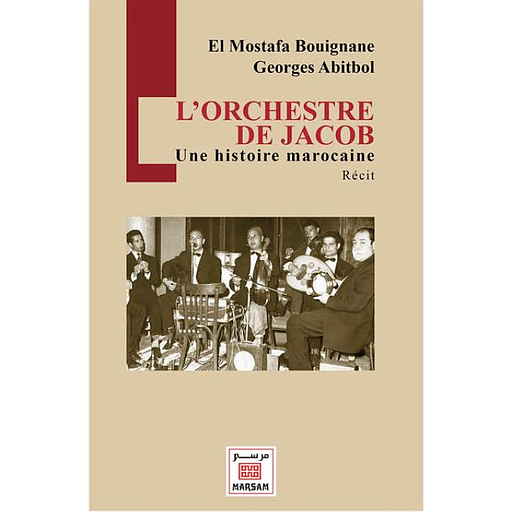 L’Orchestre de Jacob - Une histoire Marocaine ((Le récit polyphonique d'un Maroc multiple))