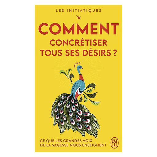 Comment concrétiser tous ses désirs ?