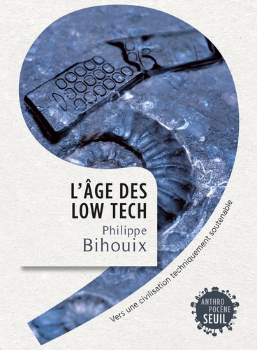 L'âge des low-tech - Vers une civilisation techniquement soutenable