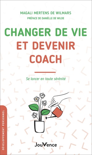 Changer de vie et devenir coach  - Se lancer en toute sérénité