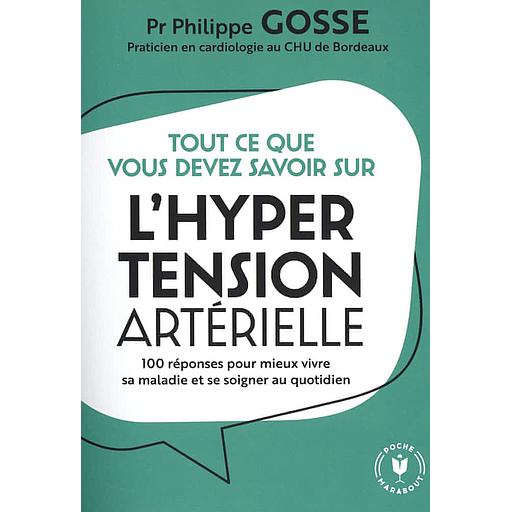 Tout ce que vous devez savoir sur l'hypertension en 100 réponses  - 100 réponses pour mieux vivre sa maladie et se soigner au quotidien