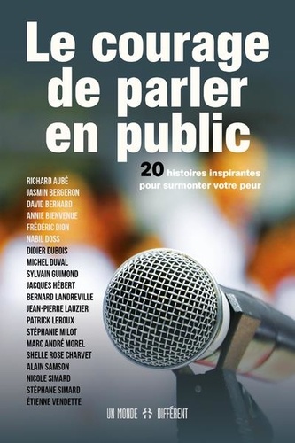 Le courage de parler en public  - 20 histoires inspirantes pour surmonter votre peur