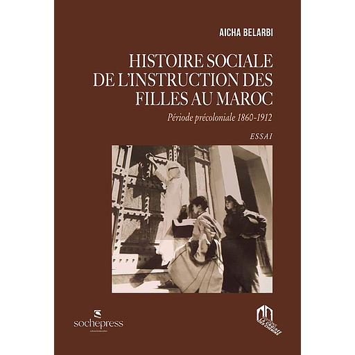 HISTOIRE SOCIALE DE L’INSTRUCTION DES FILLES AU MAROC PÉRIODE PRÉCOLONIALE 1860-1912