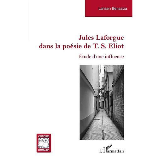 Jules Laforgue dans la poésie de T. S. Eliot  - Etude d'une influence