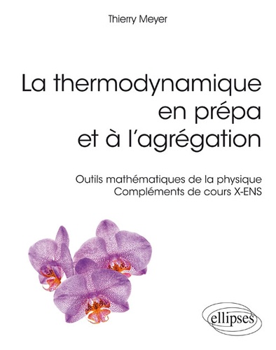 La thermodynamique en prépa et à l'agrégation  - Outils mathématiques de la physique. Compléments de cours X-ENS