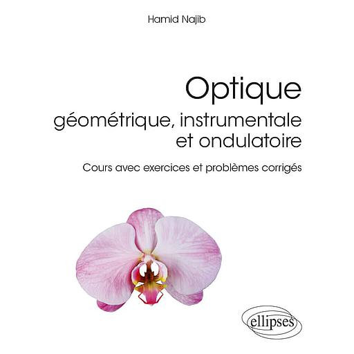 Optique géométrique, instrumentale et ondulatoire  - Cours avec exercices et problèmes corrigés
