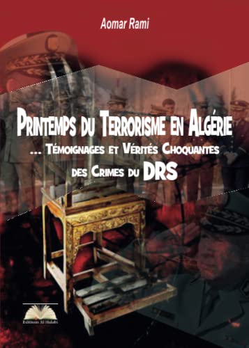 Printemps du Terrorisme en Algérie … Témoignages et Vérités Choquantes des Crimes du DRS