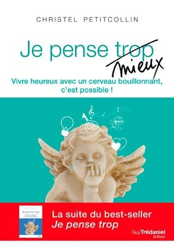 Je pense mieux  - Vivre heureux avec un cerveau bouillonnant, c'est possible !