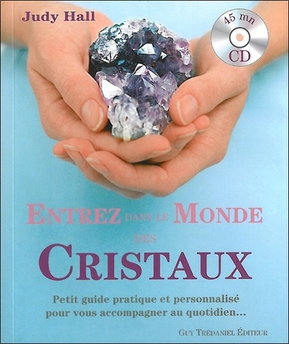 Entrez dans le monde des cristaux  - Petit guide pratique et personnalisé pour vous accompagner au quotidien...