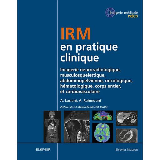 Campus IRM en pratique clinique  - Imagerie neuroradiologique, musculosquelettique, abdominopelvienne, oncologique, hématologique, corps entier, et cardiovasculaire - Campus