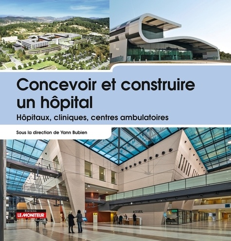 Concevoir et construire un hôpital  - Hôpitaux, cliniques, centres ambulatoires - Campus