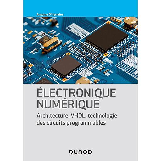 Electronique numérique - Architecture, VHDL, technologies des circuits programmables - Campus