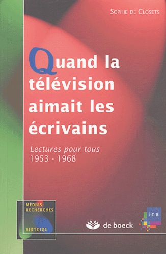 Quand la télévision aimait les écrivains  - Lectures pour tous (1953-1968)