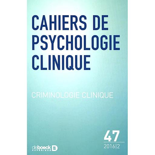 Cahiers de psychologie clinique N° 47/2016/2 - Criminologie clinique
