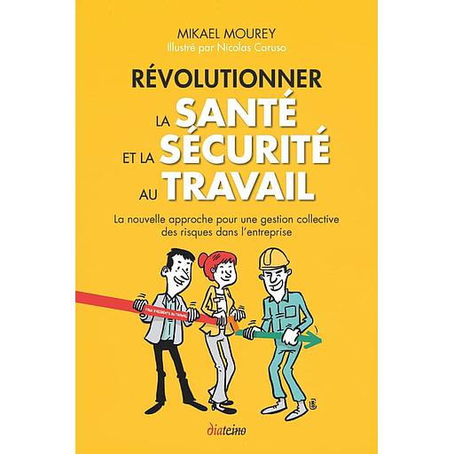 Révolutionner la santé et la sécurité au travail  - La nouvelle approche pour une gestion collective des risques dans l'entreprise