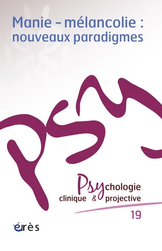 Psychologie clinique et projective N° 19/2013 - Manie-mélancolie : nouveaux paradigmes