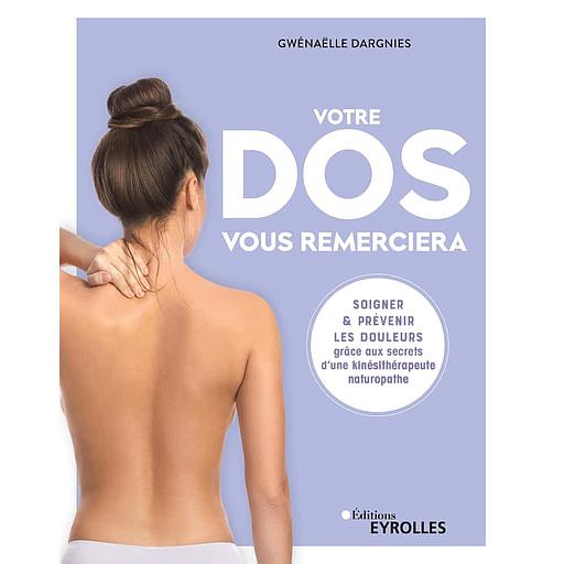 Votre dos vous remerciera  - Soigner & prévenir les douleurs grâce aux secrets d'une kinésithérapeute naturopathe