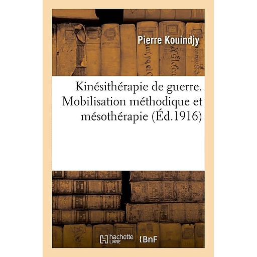 Kinésithérapie de guerre. Mobilisation méthodique. Mésothérapie. Mécanothérapie
