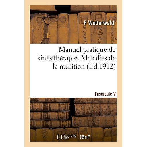 Manuel pratique de kinésithérapie. Fascicule V. Maladies de la nutrition