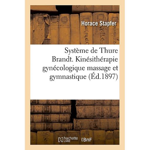 Système de Thure Brandt. Kinésithérapie gynécologique massage et gymnastique