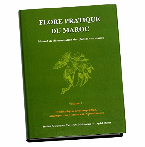 Flore pratique du Maroc: Manuel de détermination des plantes vasculaires Volume 1, Pteridophyta, Gymnospermae, Angiospermae (Lauraceae-Neuradadeae)