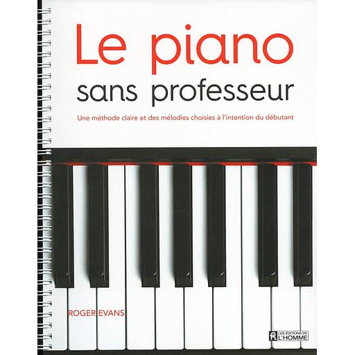 Le piano sans professeur  - Une méthode claire et des mélodies choisies à l'intention du débutant