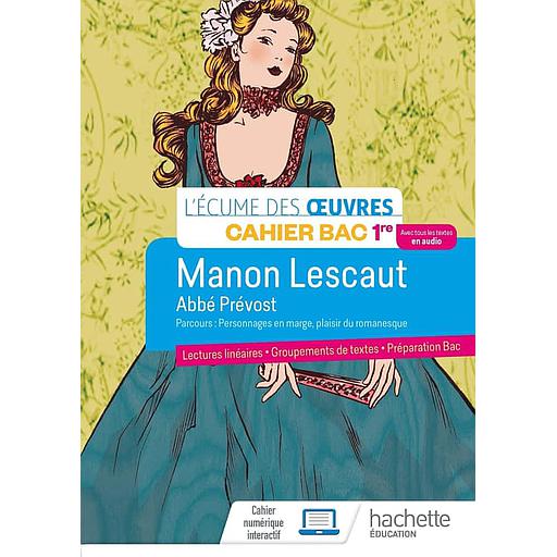 L'écume des oeuvres - Français 1re Cahier Bac 1re - Manon Lescaut, Abbé Prévost - Parcours : Personnages en marge, plaisirs du romanesque - Lectures linéaires, Groupements de textes, Préparation Bac