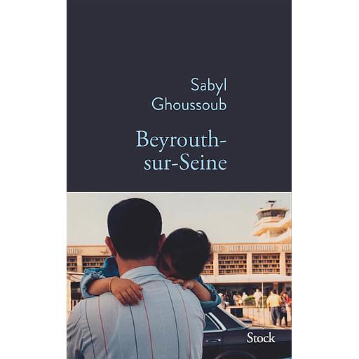 Beyrouth-sur-Seine - Goncourt des lycéens 2022