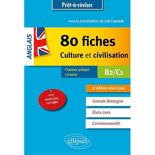Anglais  - 80 fiches de culture et civilisation. Grande-Bretagne, Etats-Unis, Commonwealth (avec exercices corrigés). B2-C1