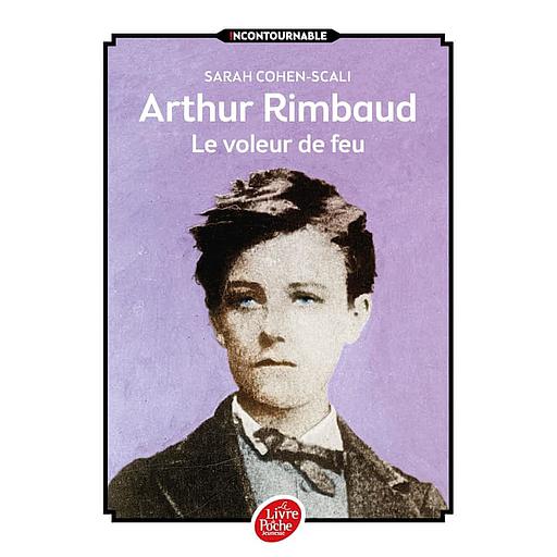 Arthur Rimbaud, le voleur de feu