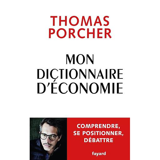 Mon dictionnaire d'économie  - Comprendre, se positionner, débattre