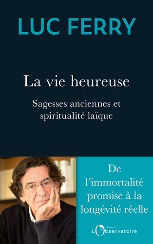 La vie heureuse  - Sagesses anciennes et spiritualité laïque