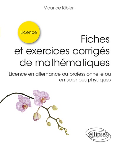 Fiches et exercices corrigés de mathématiques  - Licence en alternance ou professionnelle ou en sciences physiques