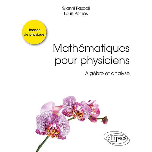 Mathématiques pour physiciens  - Algèbre et analyse